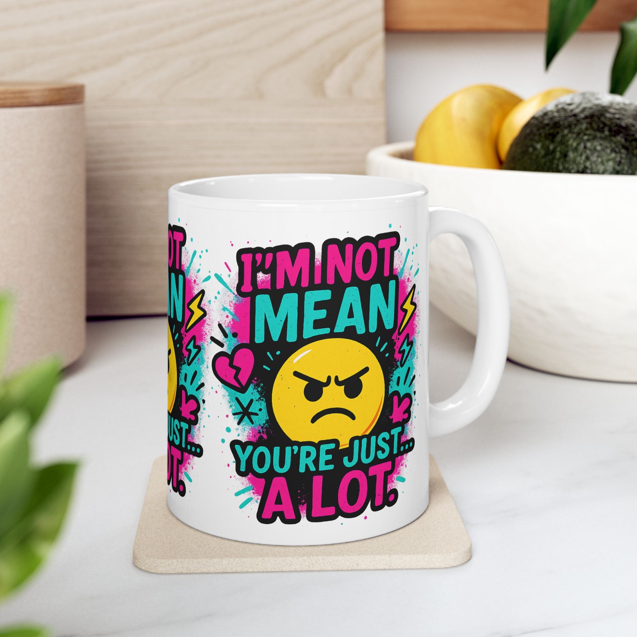 I’m Not Mean You’re Just A lot