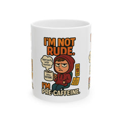 I'm Not Rude I'm Pre-Cafeine-Caffeine Ceramic Mug
