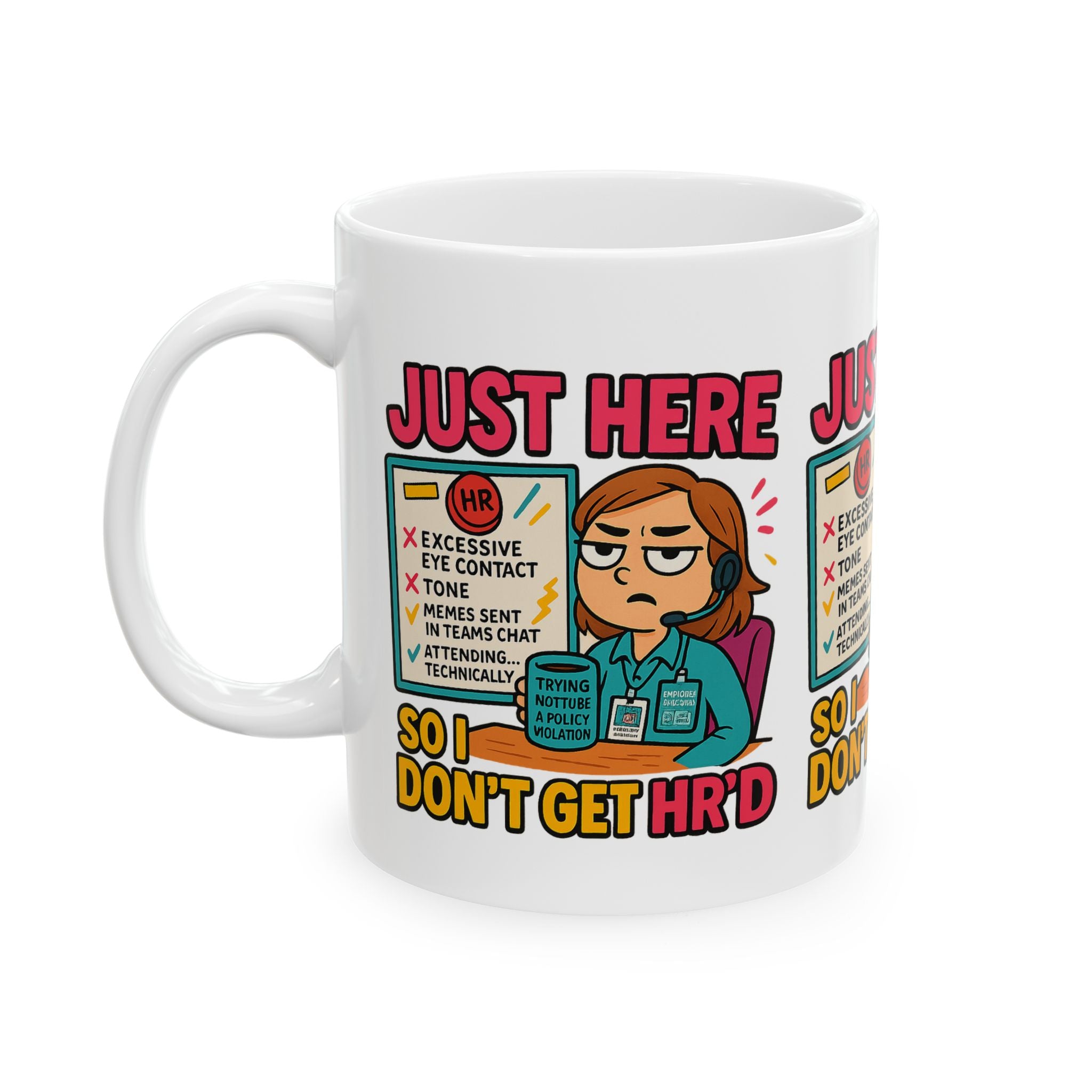 Funny HR Meme Ceramic Mug - Just Here So I Don't Get HR'd - 11oz & 15oz