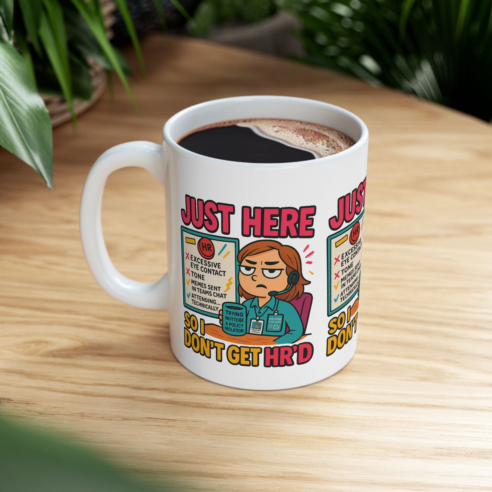 Funny HR Meme Ceramic Mug - Just Here So I Don't Get HR'd - 11oz & 15oz