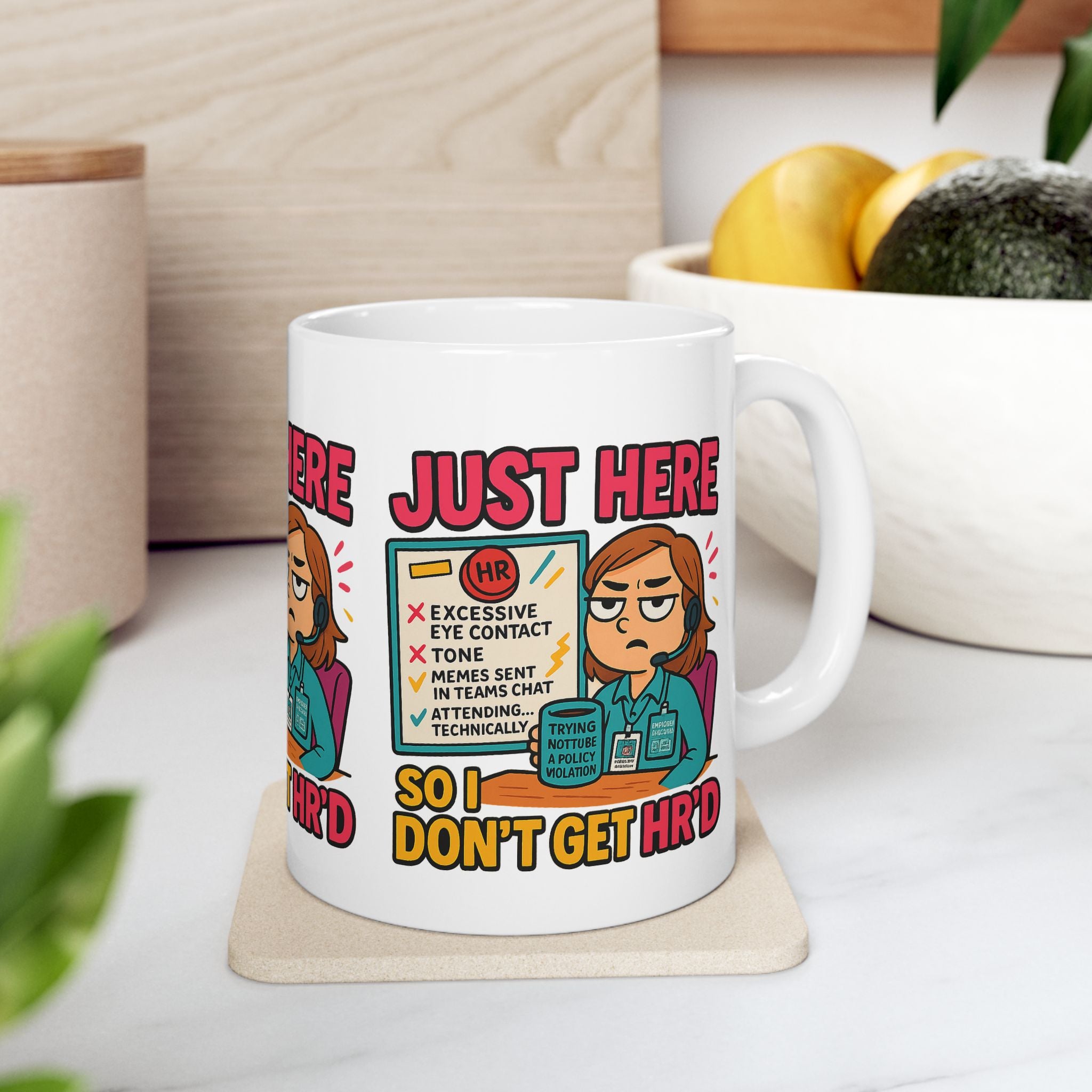 Funny HR Meme Ceramic Mug - Just Here So I Don't Get HR'd - 11oz & 15oz