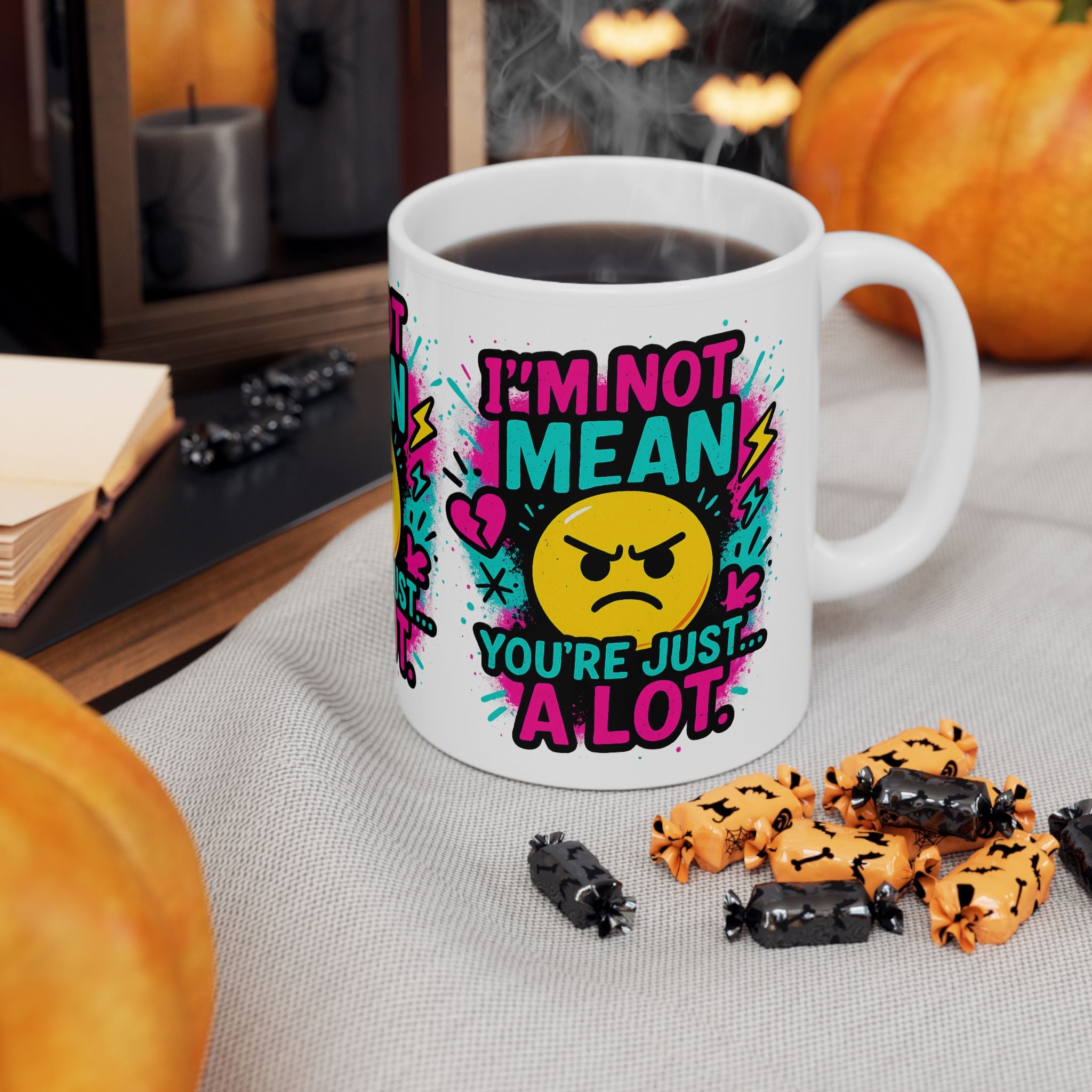 I’m Not Mean You’re Just A lot