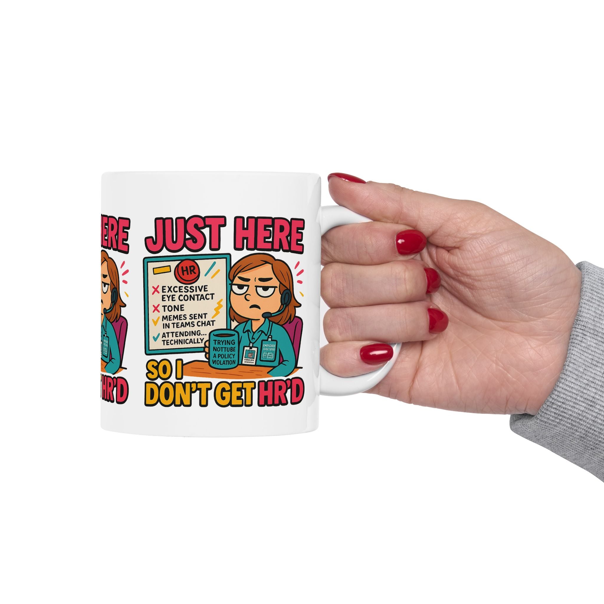 Funny HR Meme Ceramic Mug - Just Here So I Don't Get HR'd - 11oz & 15oz