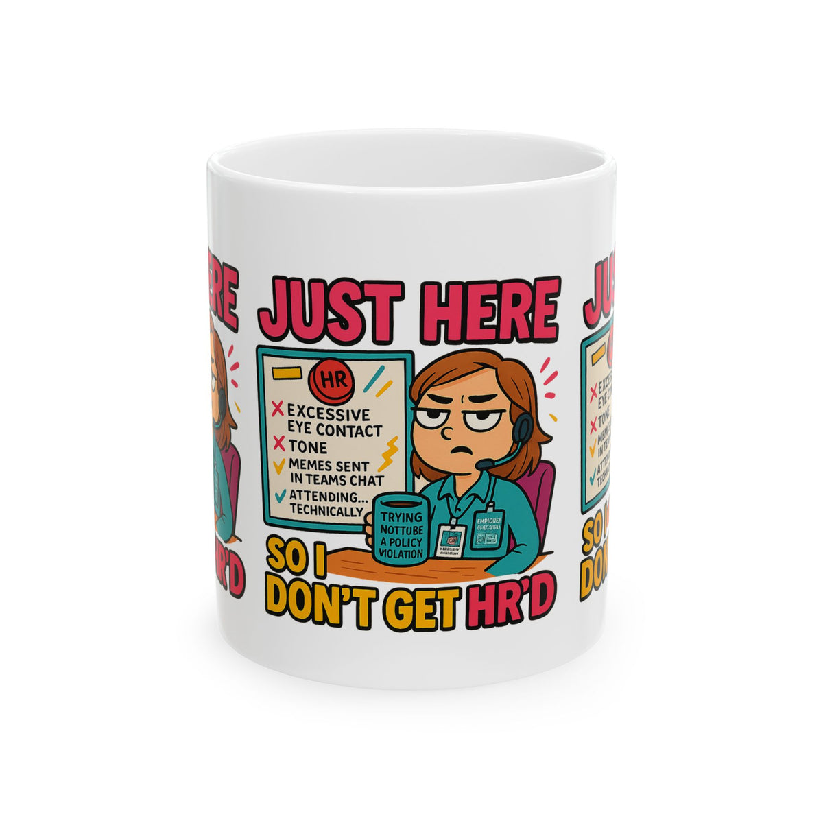 Funny HR Meme Ceramic Mug - Just Here So I Don't Get HR'd - 11oz & 15oz