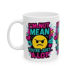 I’m Not Mean You’re Just A lot