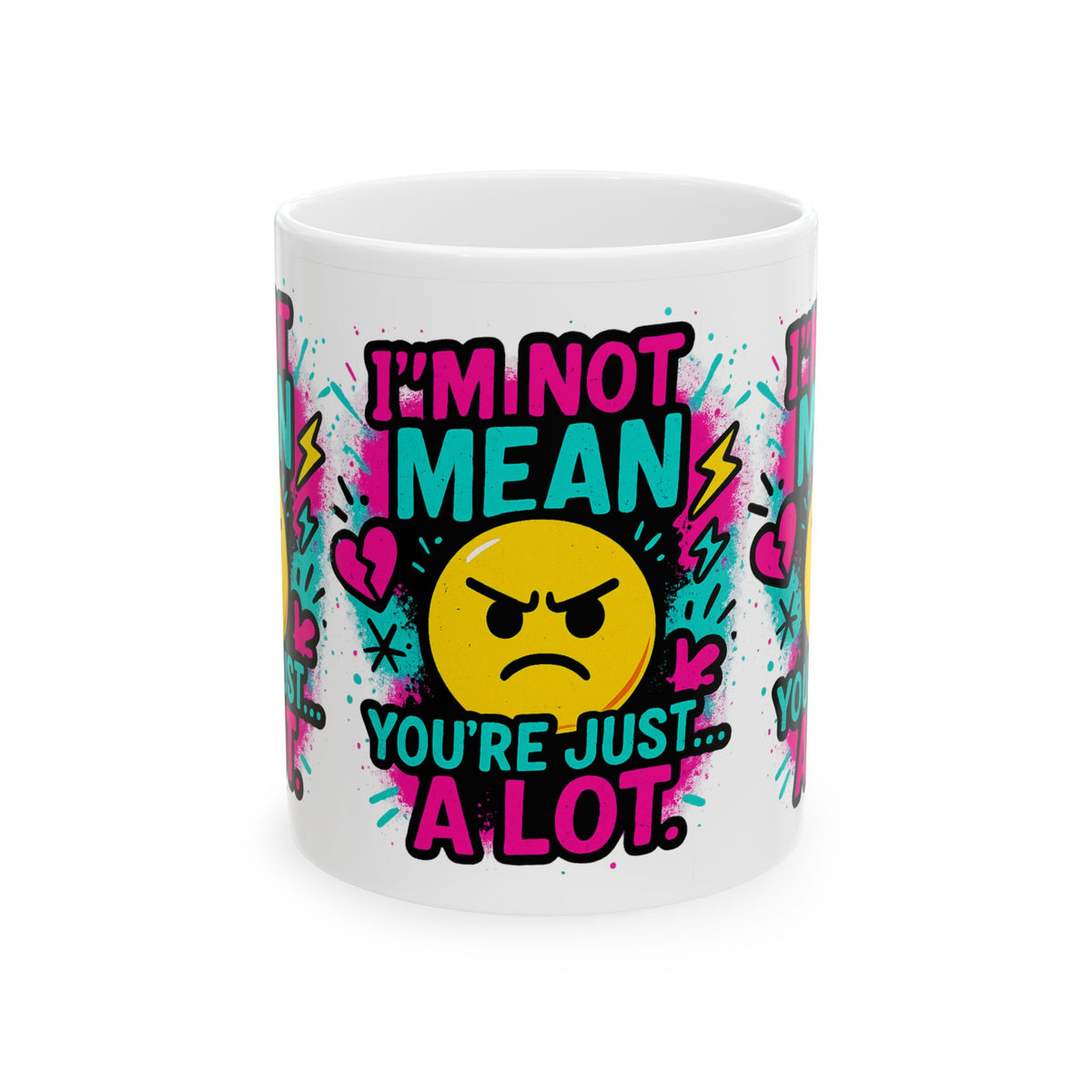 I’m Not Mean You’re Just A lot